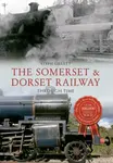 The Somerset & Dorset Railway Through Time - Steph Gillett