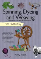 Self-Sufficiency: Spinning, Dyeing & Weaving - Penny Walsh