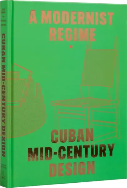 Cuban Mid-Century Design - Abel Gonzalez Fernandez, Laura Mott