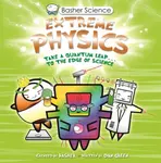 Basher Science: Extreme Physics - Dan Green