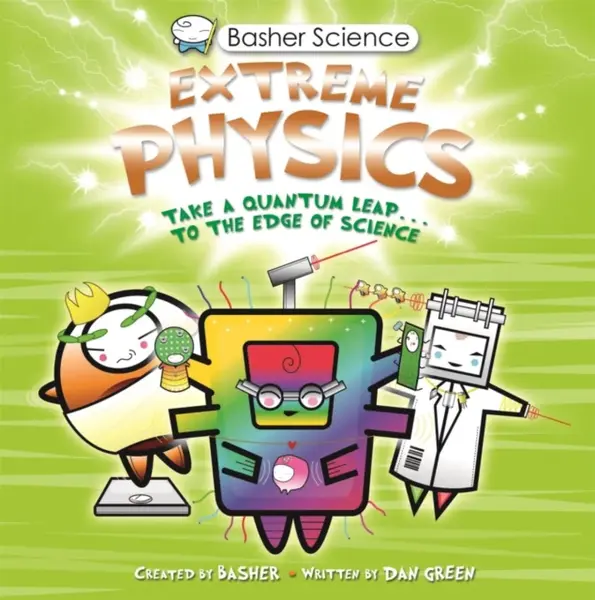Basher Science: Extreme Physics - Dan Green