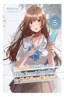 The Girl I Saved on the Train Turned Out to Be My Childhood Friend, Vol. 5 (light novel) - Sergio Avila, Fly Kennoji, Kennoji Kennoji