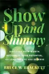 Show Up and Shimmy - Bruce W. Brackett