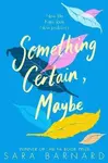 Something Certain, Maybe (poškozená) - Sara Barnardová