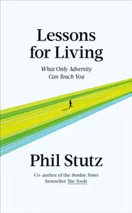 Lessons for Living - Phil Stutz