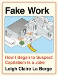 Fake Work - Leigh Claire La Berge