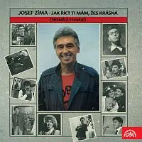Josef Zíma – Jak říct ti mám, žes krásná ...