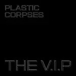 The V.I.P – Plastic Corpses