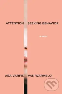Attention-Seeking Behavior: A Novel - Aea Varfis-van Warmelo