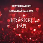 Bratři Hradečtí, Leona Machálková – Krásnej pár