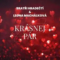 Bratři Hradečtí, Leona Machálková – Krásnej pár