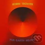 Robin Trower: For Earth Below - Robin Trower, Robin Trower,Robin Trower: For Earth Below - Robin Trower, Robin Trower