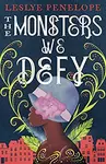 The Monsters We Defy - Leslye Penelope