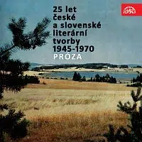 Různí interpreti – 25 let české a slovenské literární tvorby /1945-1970/ (Próza)