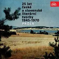 Různí interpreti – 25 let české a slovenské literární tvorby /1945-1970/ (Próza)