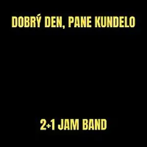 2+1 Jam band – Dobrý den, pane Kundelo