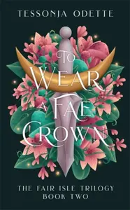 To Wear a Fae Crown - Odette Tessonja