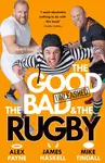 The Good, The Bad & The Rugby â€“ Unleashed - Alex Payne, Mike Tindall, James Haskell