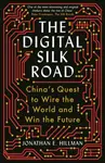 The Digital Silk Road - Jonathan E. Hillman