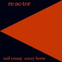 Neil Young & Crazy Horse – Re-ac-tor