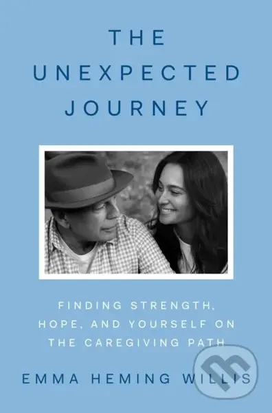 The Unexpected Journey (Finding Strength, Hope and Yourself on the Caregiving Path)