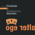 Vlastimil Třešňák + Temporary Quintet – Alter Ego