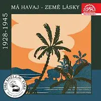 Různí interpreti – Historie psaná šelakem - Má Havaj země lásky