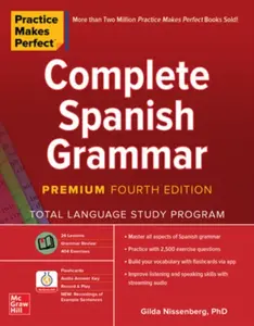 Practice Makes Perfect: Complete Spanish Grammar, Premium Fourth Edition - Gilda Nissenberg