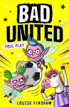 Bad United: Foul Play - Louise Forshaw