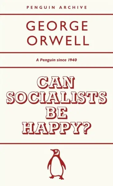 Can Socialists be Happy? - George Orwell
