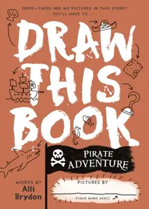 Pirate Adventure (Draw This Book) - Alli Brydon