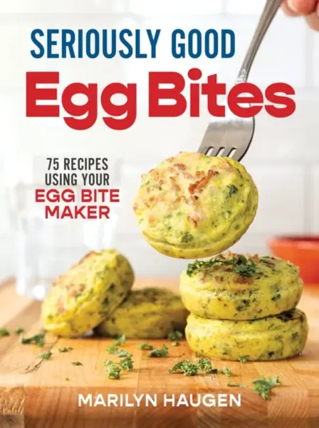 Seriously Good Egg Bites - Marilyn Haugen