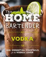The Home Bartender: Vodka - Editors of Cider Mill Press