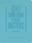 Do Something That Matters Journal - Michael Bungay Stanier