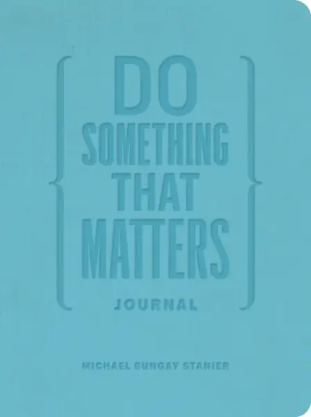 Do Something That Matters Journal - Michael Bungay Stanier