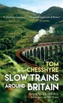 Slow Trains Around Britain - Tom Chesshyre