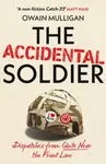 The Accidental Soldier - Owain Mulligan