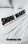 Snore Wars! - Dr. Michael, MBBS FRCS FRCS (ORL-HNS) Oko