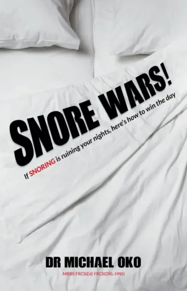 Snore Wars! - Dr. Michael, MBBS FRCS FRCS (ORL-HNS) Oko