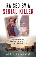 Raised by a Serial Killer - April Balascio