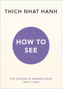 How to See - Thich Nhat Hanh