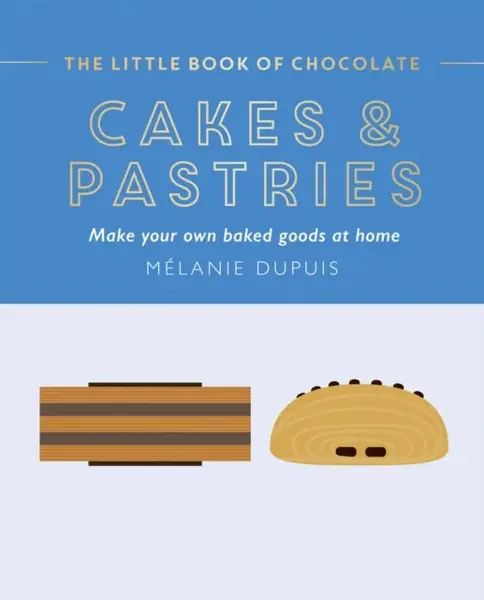 The Little Book of Chocolate: Cakes and Pastries - Melanie Dupuis