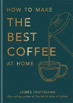 How To Make The Best Coffee At Home - James Hoffmann