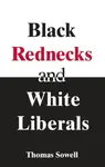 Black Rednecks & White Liberals - Sowell Thomas
