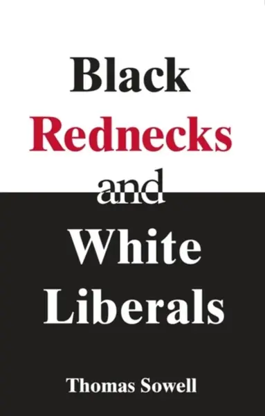 Black Rednecks & White Liberals - Sowell Thomas