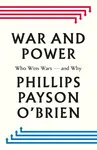 War and Power - Phillips Payson O'Brien