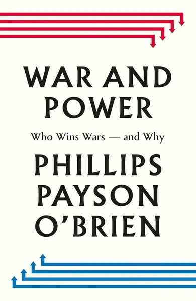 War and Power - Phillips Payson O'Brien