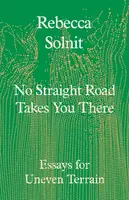 No Straight Road Takes You There - Solnit Rebecca