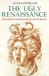 The Ugly Renaissance - Alexander Lee