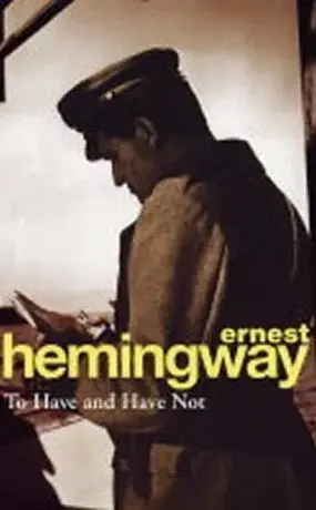 To Have and Have Not - Ernest Hemingway